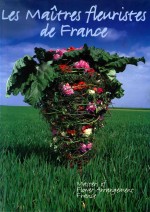 LES MAITRES FLEURISTES EN FRANCE  MASTERS OF FLOWER ARRANGEMENT FRANCE