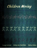 CHILDREN MOVING:A REFLECTIVE APPROACH TO TEACHING PHYSICAL EDUCATION FOURTH EDITION