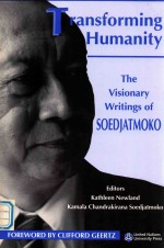 TRANSFORMING HUMANITY  THE VISIONARY WRITINGS OF SOEDJATMOKO