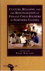 CULTURE RELIGION AND THE REINTEGRATION OF FEMALE HILD SOLDIERS IN NOTHERN UGANDA