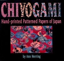 CHIYOGAMI  HAND-PRINTED PATTERNED PAPERS OF JAPAN