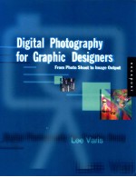 DIGITAL PHOTOGRAPHY FOR GRAPHIC DESIGNERS  FROM PHOTO SHOOT TO IMAGE OUTPUT