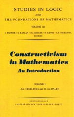 STUDIES IN LOGIC AND THE FOUNDATIONS OF MATHEMATICS  VOLUME 121  CONSTRUCTIVISM IN MATHEMATICS AN IN