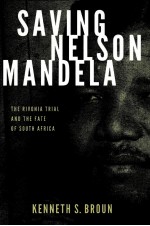 SAVING NELSON MANDELA  THE RIVONIA TRIAL AND THE FATE OF SOUTH AFRICA