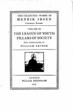 THE COLLECTED WORKS OF HENRIK IBSEN COPYRIGHT EDITION VOLUME VI THE LEAGUE OF YOUTH PILLARS OF SOCIE