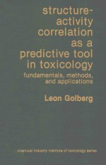 STRUCTURE-ACTIVITY CORRELATION AS A PREDICTIVE TOOL IN TOXICOLOGY:FUNDAMENTALS