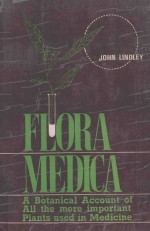 FLORA MEDICA:A BOTONICAL ACCOUNT OF ALL THE MORE IMPORTANT PLANTS USED IN MEDICINE