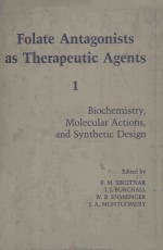 FOLATE ANTAGONISTS AS THERAPEUTIC AGENTS  VOLUME 1:BIOCHEMISTRY