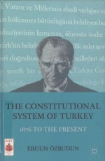 THE CONSTITUTIONAL SYSTEM OF TURKEY  1876 TO THE PRESENT