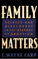 FAMILY MATTERS  SECRECY AND DISCLOSURE IN THE HISTORY OF ADOPTION