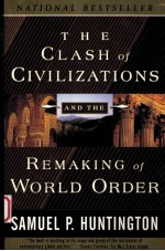 THE CLASH OF CIVILIZATIONS AND THE REMAKING OF WORLD ORDER