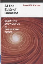 AT THE EDGE OF CAMELOT:DEBATING ECONOMICS IN TURBULENT TIMES