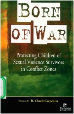 BORN OF WAR  PROTECTING CHILDREN OF SEXUAL VIOLENCE SURVIVORS IN CONFLICT ZONES