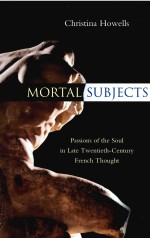 MORTAL SUBJECTS PASSIONS OF THE SOUL IN LATE TWENTIETH-CENTURY FRENCH THOUGHT