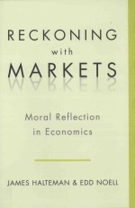 RECKONING WITH MARKETS:MORAL REFLECTION IN ECONOMICS