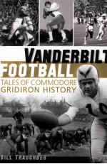 VANDERBILT FOOTBALL TALES OF COMMODORE GRIDIRON HISTORY