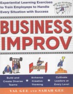 Business Improv:Experiential Learning Exercises to Train Employees to Handle Every Situation with Su