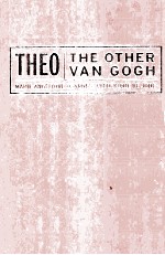 Autre Van Gogh. English;  Theo : the other Van Gogh