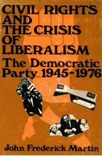 CIVIL RIGHTS AND THE CRISIS OF LIBERALISM  THE DEMOCRATIC PARTY 1945-1976