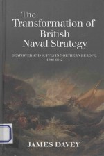 THE TRANSFORMATION OF BRITISH NAVAL STRATEGY SEAPOWER AND SUPPLY IN NORTHERN EUROPE 1808-1812