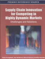 SUPPLY CHAIN INNOVATION FOR COMPETING IN HIGHLY DYNAMIC MARKETS:CHALLENGES AND SOLUTIONS