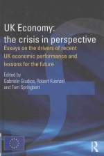 UK ECONOMY:THE CRISIS IN PERSPECTIVE:ESSAYS ON THE DRIVERS OF RECENT UK ECONOMIC PERFORMANCE AND LES