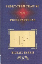 SHORT-TERM TRADING WITH PRICE PATTERNS:A SYSTEMATIC METHODOLOGY FOR THE DEVELOPMENT