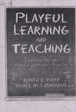 PLAYFUL  LEARNING  AND  TEACHING  INTEGRATING  PLAY  INTO  PRESCHOOL  AND  PRIMARY  PROGRAMS