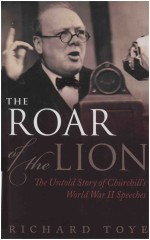 THE ROAR OF THE LION THE UNTOLD STORY OF CHURCHILL＇S WORLD WAR II SPEECHES