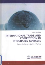 INTERNATIONAL TRADE AND COMPETITION IN INTEGRATED MARKETS:HOME APPLIANCE INDUSTRY IN TURKEY