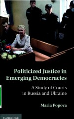 POLITICIZED JUSTICE IN EMERGING DEMOCRACIES  A STUDY OF COURTS IN RUSSIA AND UKRAINE