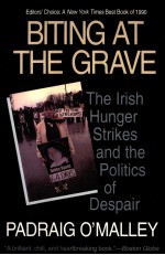 BITING AT THE GRAVE  THE LRISH HUNGER STRIKES AND THE POLITICS OF DESPAIR