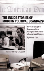 THE INSIDE STORIES OF MODERN POLITICAL SCANDALS  HOW INVESTIGATIVE REPORTERS HAVE CHANGED THE COURSE