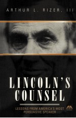 LINCOLN'S COUNSEL  LESSONS FROM AMERICA'S MOST PERSUASIVE SPEAKER