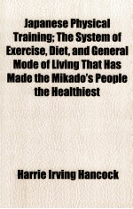 JAPANESE PHYSICAL TRAINING;THE SYSTEM OF EXERCISE