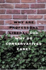 WHY ARE PROFESSORS LIBERAL AND WHY DO CONSERVATIVES CARE?