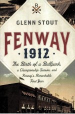 FENWAY 1912 THE BIRTH OF A BALLPARK