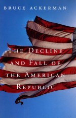 The Decline and Fall of the American Republic