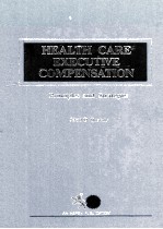 HEALTH CARE EXECUTIVE COMPENSATION PRINCIPLES AND STRATEGIES