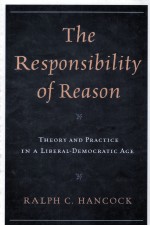 THE RESPONSIBILITY OF REASON  THEORY AND PRACTICE IN A LIBERAL-DEMOCRATIC AGE