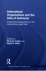 INTERNATIONAL ORGANIZATIONS AND THE IDEA OF AUTONOMY  INSTITUTIONAL INDEPENDENCE IN THE INTERNATIONA