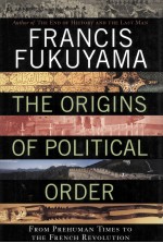 THE ORIGINS OF POLITICAL ORDER  FROM PREHUMAN TIMES TO THE FRENCH REVOLUTION