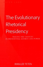 THE EVOLUTIONARY RHETORICAL PRESIDENCY  TRACING THE CHANGES IN PRESIDENTIAL ADDRESS AND POWER