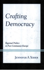 CRAFTING DEMOCRACY  REGIONAL POLITICS IN POST-COMMUNIST EUROPE