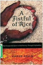 A FISTFUL OF RICE  MY UNEXPECTED QUEST TO END POVERTY THROUGH PROFITABILITY