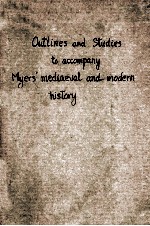 OUTLINES AND STUDIES TO ACCOMPANY MYERS’ MEDIAEVAL AND MODERN HISTORY