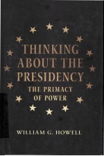 THINKING ABOUT THE PRESIDENCY  THE PRIMACY OF POWER