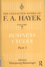 THE COLLECTED WORKS OF F.A.HAYEK VOLUME 7  BUSINESS CYCLES PART 1