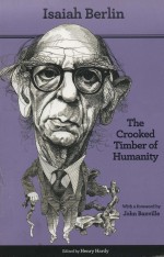 THE CROOKED TIMBER OF HUMANITY  CHAPTERS IN THE HISTORY OF IDEAS  SECOND EDITION