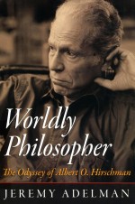 WORLDLY PHILOSOPHER  THE ODYSSEY OF ALBERT O.HIRSCHMAN